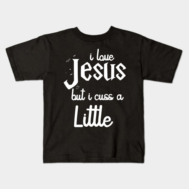 I Love Jesus But I Cuss A Little Shirt - Jesus Shirt - I Cuss A Little Shirt Kids T-Shirt by Johner_Clerk_Design